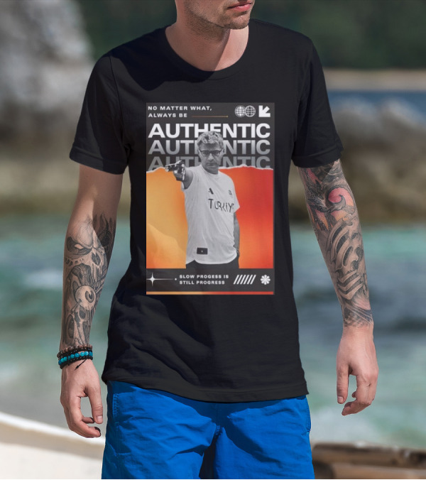 No Matter What Always Be Authentic Slow Progress Is Still Progress Turkey T-Shirt