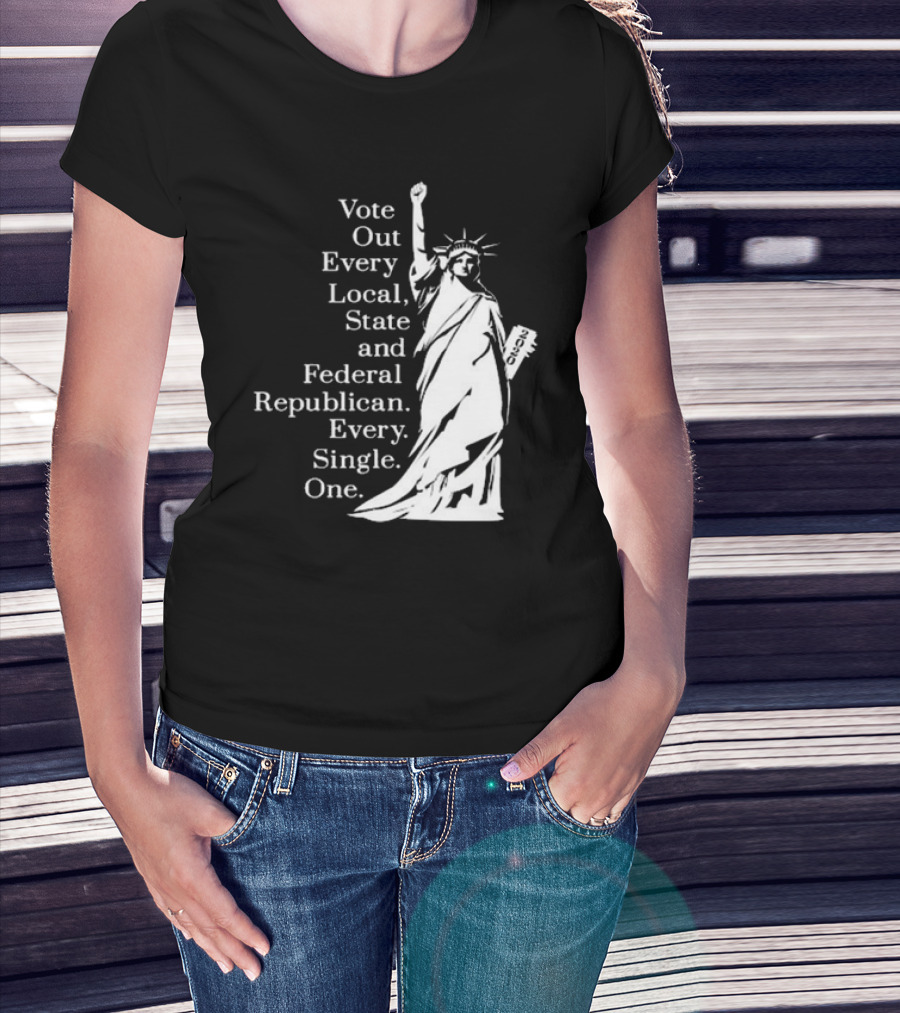 Vote Out Every Local State And Federal Republican Liberty Statue T-Shirt