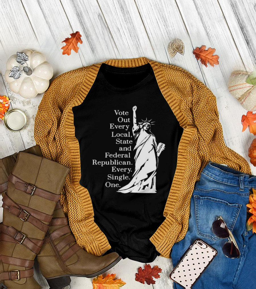 Vote Out Every Local State And Federal Republican Liberty Statue T-Shirt