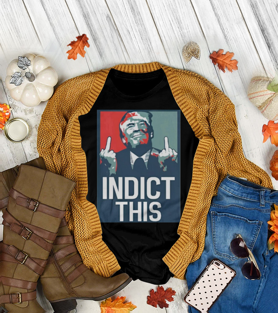 Indict This Trump Middle Fingers T-Shirt