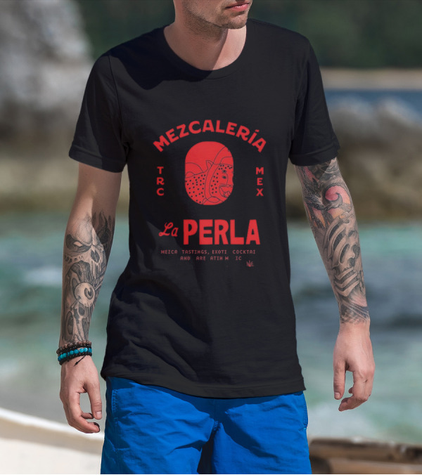 Mezcaleria La Perla TRC MEX Mezcal Tastings Exotic Cocktails Rare Latin Music Coahuila Mexico T-Shirt