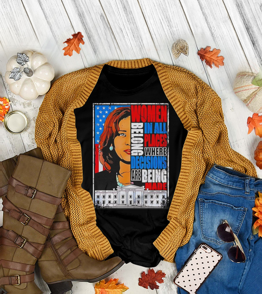 Women Belong in All Places Where Decisions Are Being Made American Flag White House T-Shirt