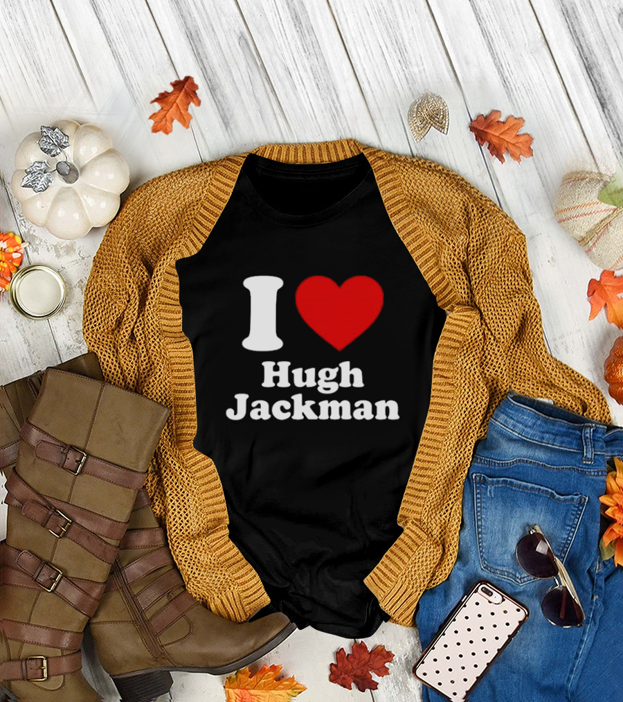 I Love Hugh Jackman T-Shirt