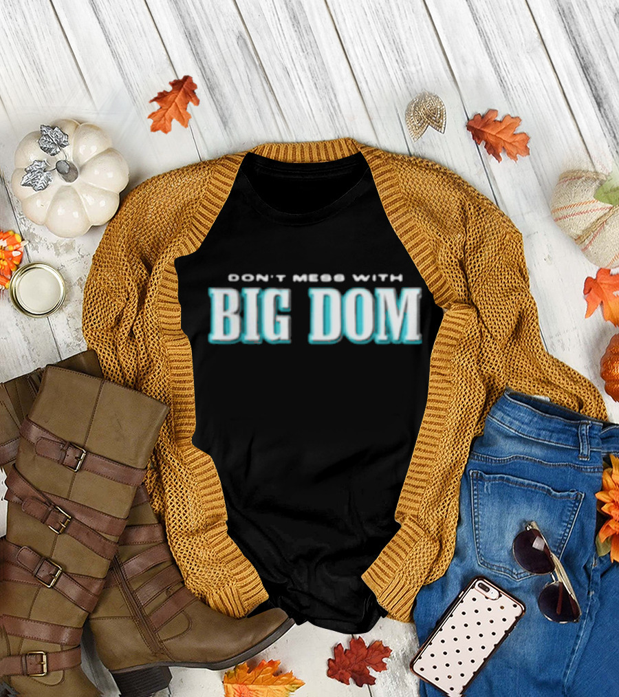 DON'T MESS WITH BIG DOM T-Shirt