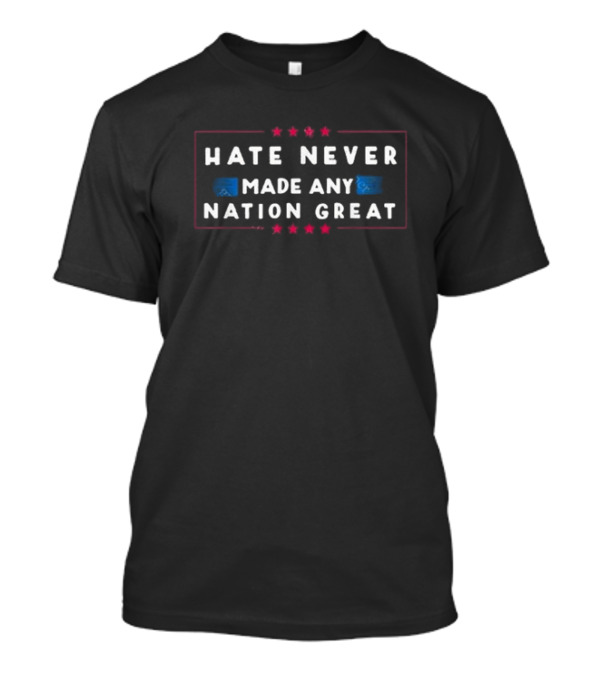 Hate Never Made Any Nation Great Stars And Stripes USA T-Shirt