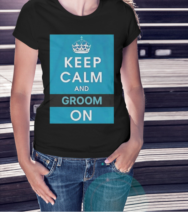 Keep Calm And Groom On Crown Motivation T-Shirt