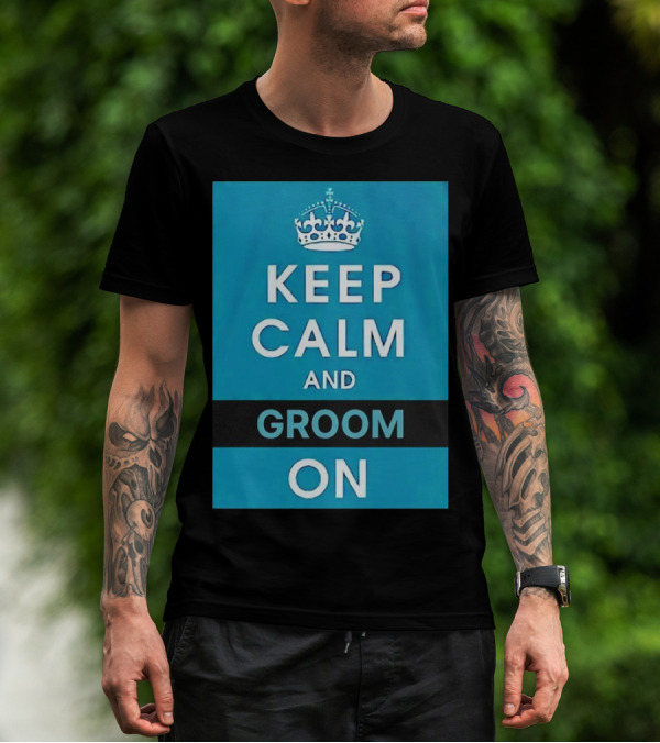 Keep Calm And Groom On Crown Motivation T-Shirt