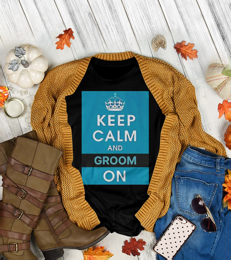 Keep Calm and Groom On Crown Motivation T-Shirt