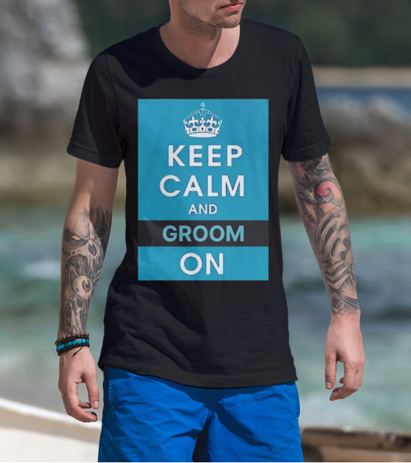 Keep Calm And Groom On Crown Motivation T-Shirt