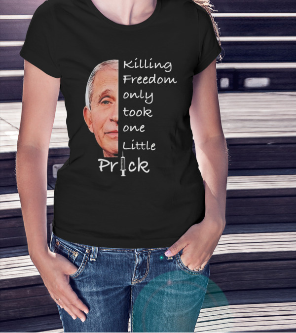 Killing Freedom Only Took One Little Prick Fauci Ouchie T-Shirt