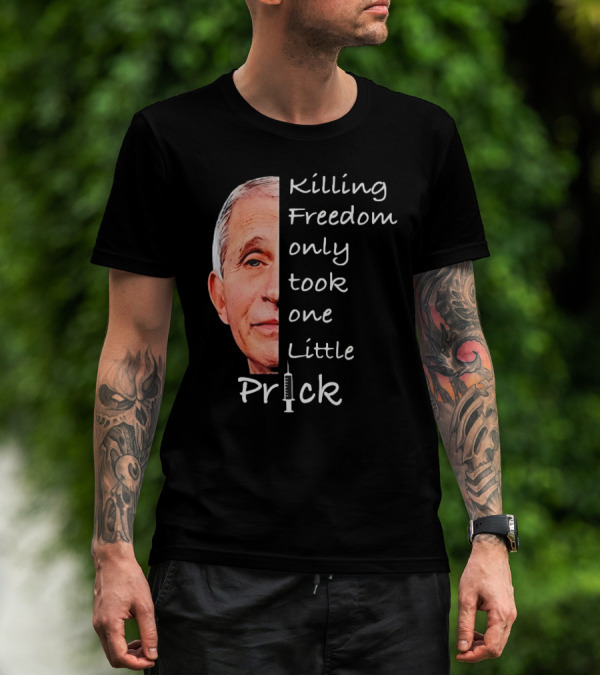 Killing Freedom Only Took One Little Prick Fauci Ouchie T-Shirt