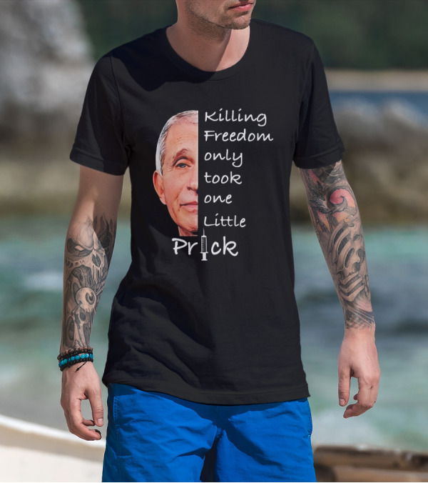 Killing Freedom Only Took One Little Prick Fauci Ouchie T-Shirt