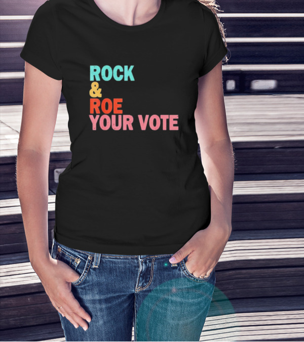 ROCK And ROE YOUR VOTE T-Shirt