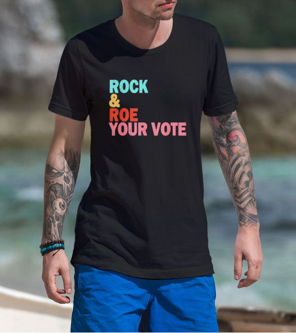 ROCK And ROE YOUR VOTE T-Shirt