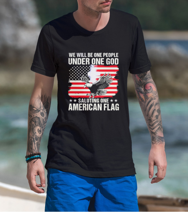 We Will Be One People Under One God Saluting One American Flag With Eagle And Stars T-Shirt