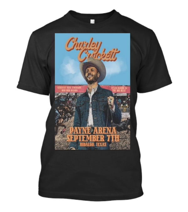 Charley Crockett Payne Arena September 7th Hidalgo Texas Featuring Vincent Neil Emerson And Texas Radio And The Big Beat T-Shirt