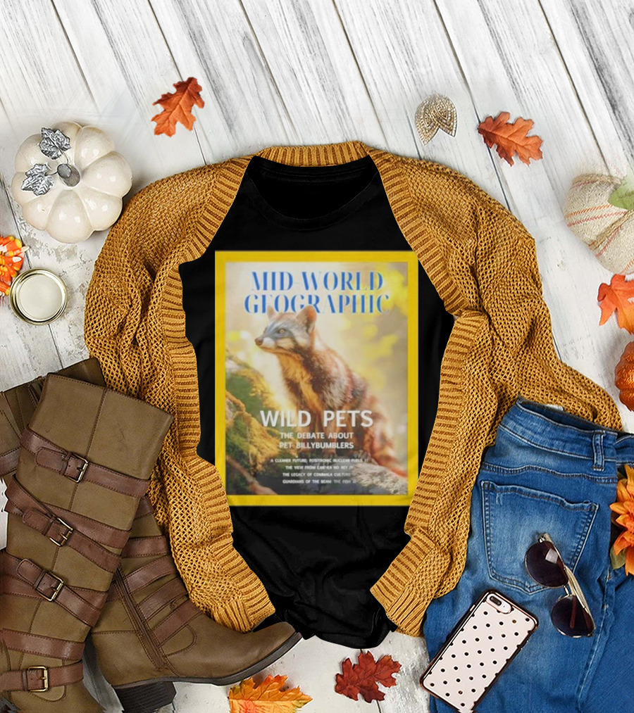 Mid World Gfographic Wild Pets The Debate About Pet Billybumblers T-Shirt