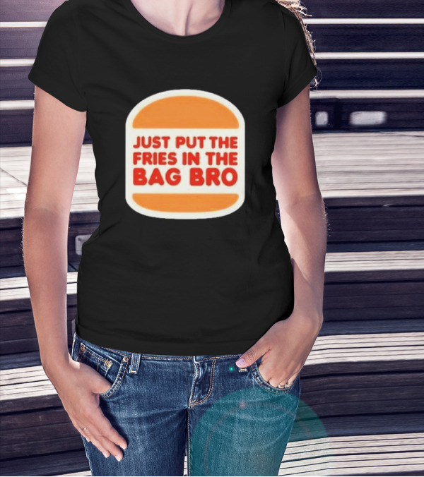 Just Put The Fries In The Bag Bro Burger T-Shirt