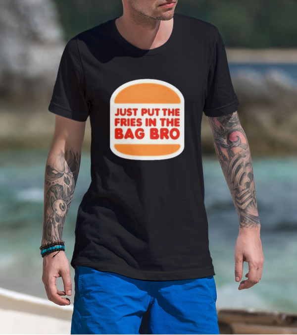 Just Put The Fries In The Bag Bro Burger T-Shirt