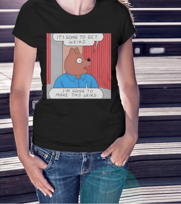 It’s Going To Get Weird I’m Going To Make This Weird Comic Style Cartoon Character Talking T-Shirt