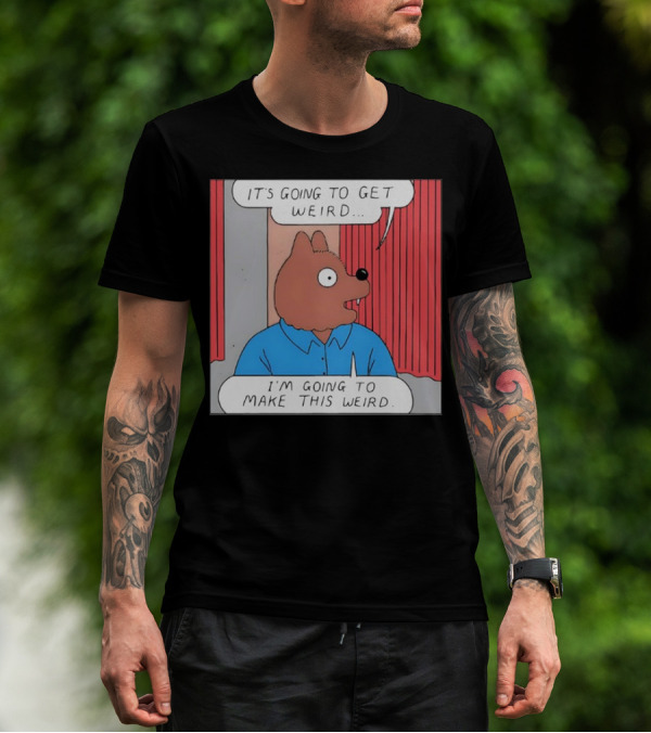 It’s Going To Get Weird I’m Going To Make This Weird Comic Style Cartoon Character Talking T-Shirt