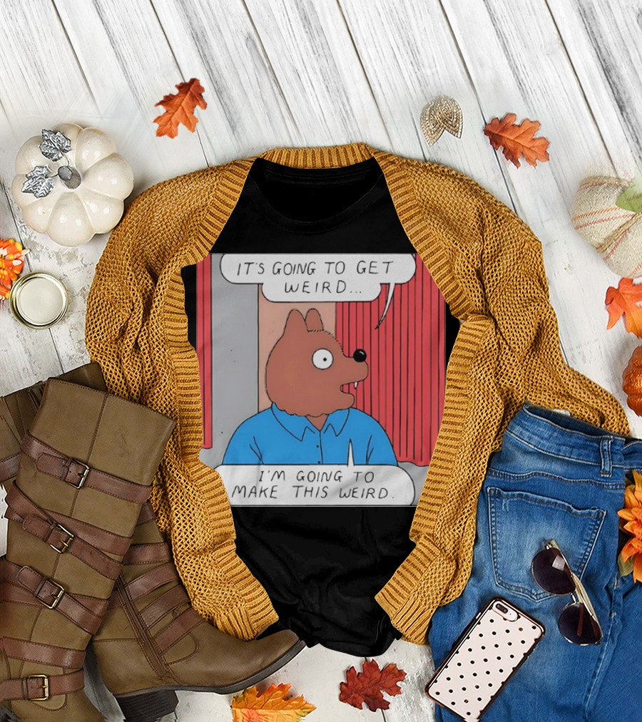 It’s Going To Get Weird I’m Going To Make This Weird Comic Style Cartoon Character Talking T-Shirt