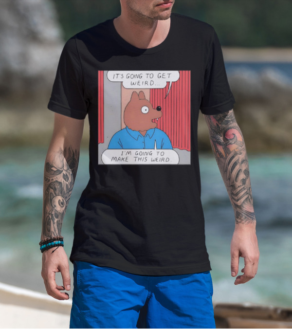 It’s Going To Get Weird I’m Going To Make This Weird Comic Style Cartoon Character Talking T-Shirt