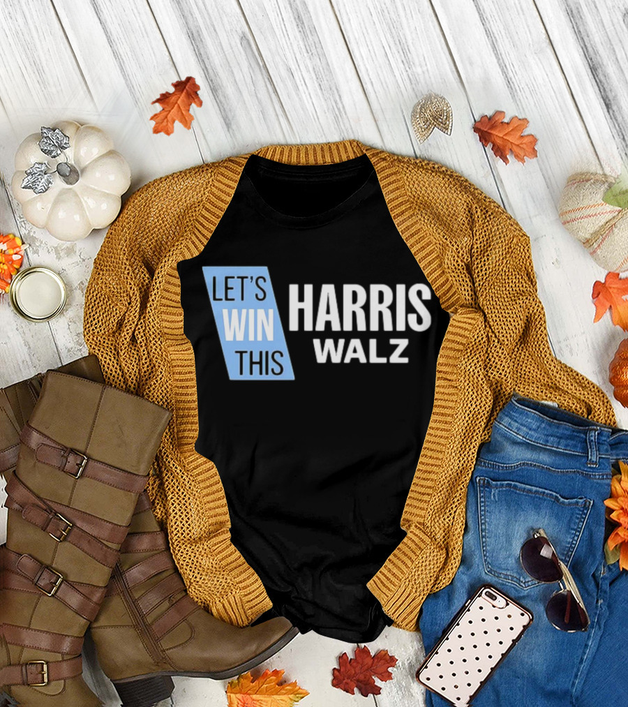 Let's Win This Harris Walz T-Shirt