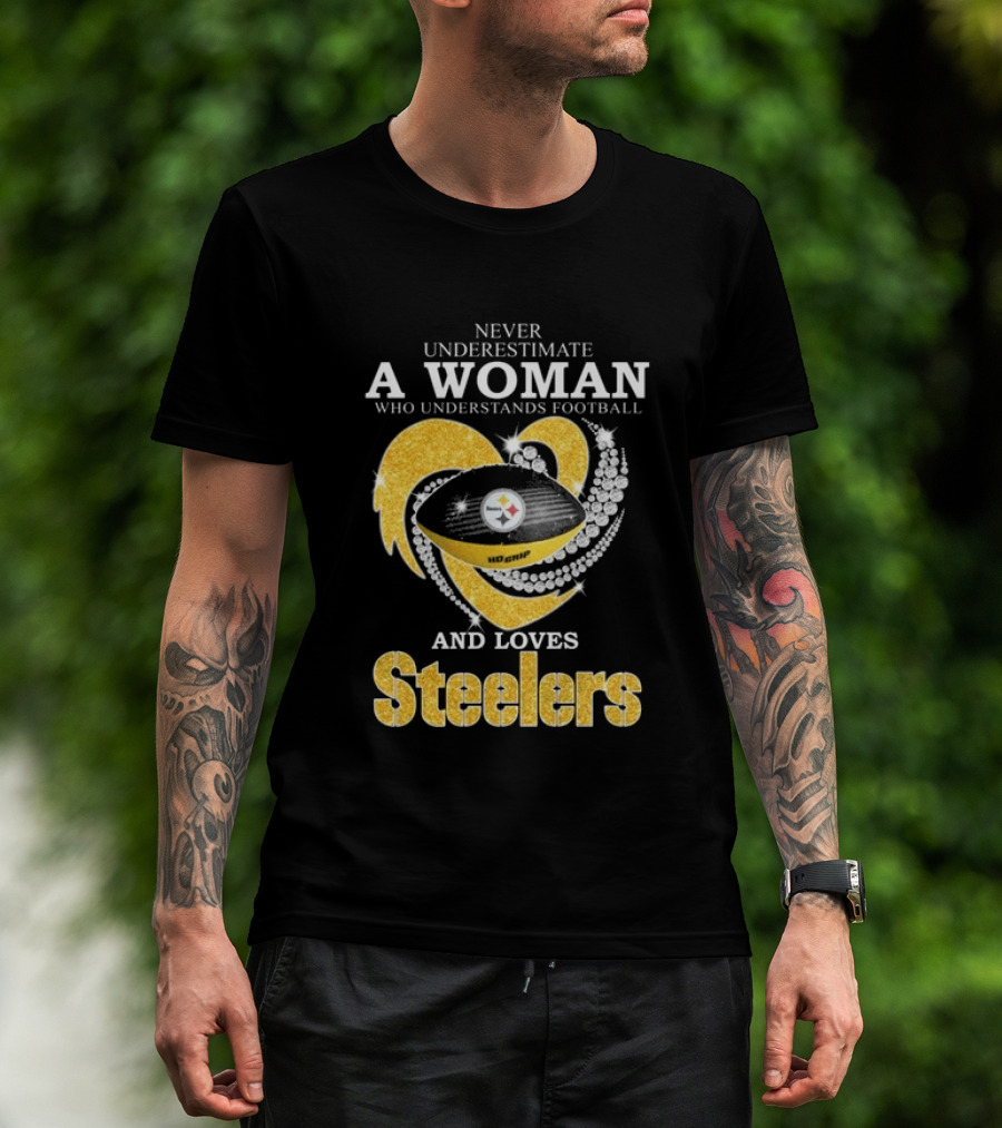 Never Underestimate A Woman Who Understands Football And Loves Steelers T-Shirt
