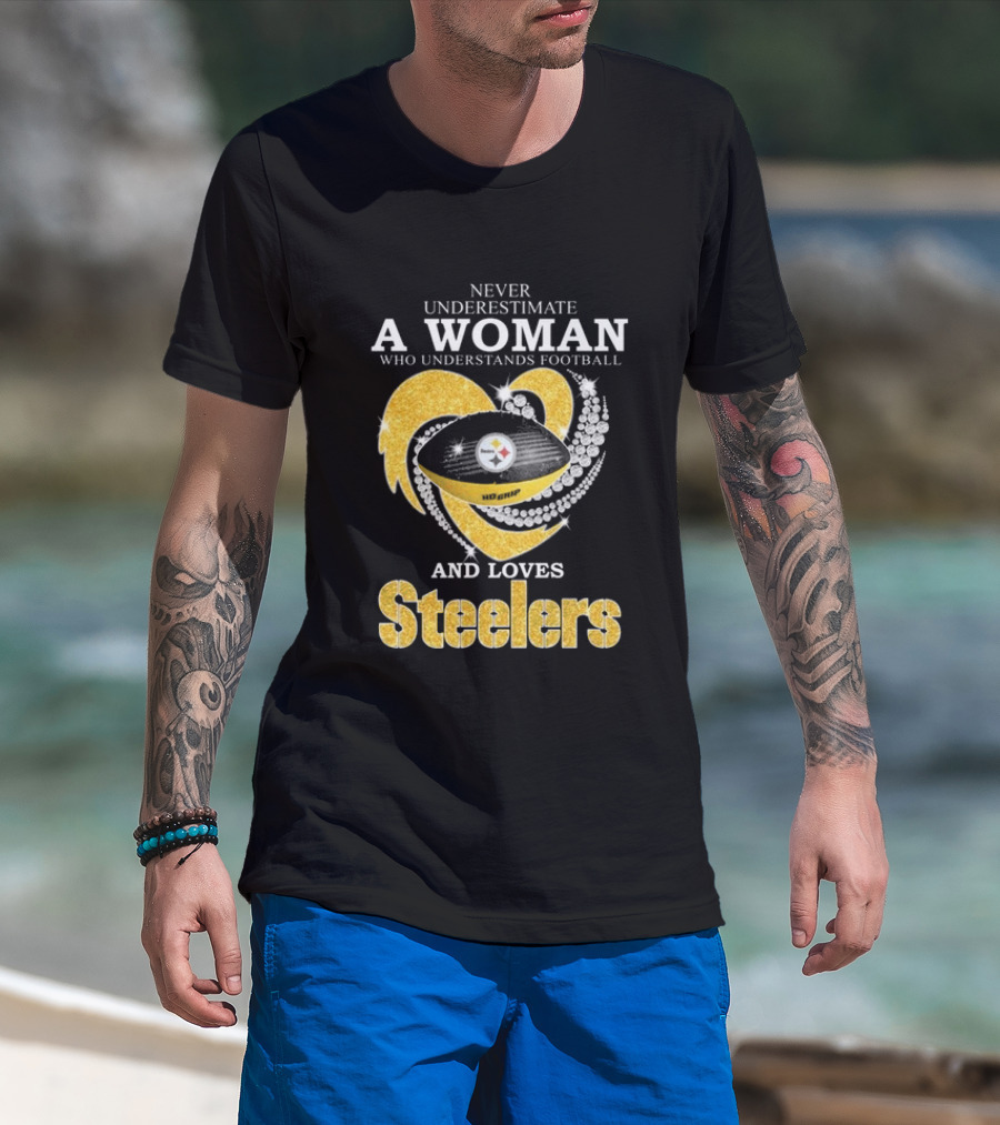 Never Underestimate A Woman Who Understands Football And Loves Steelers T-Shirt