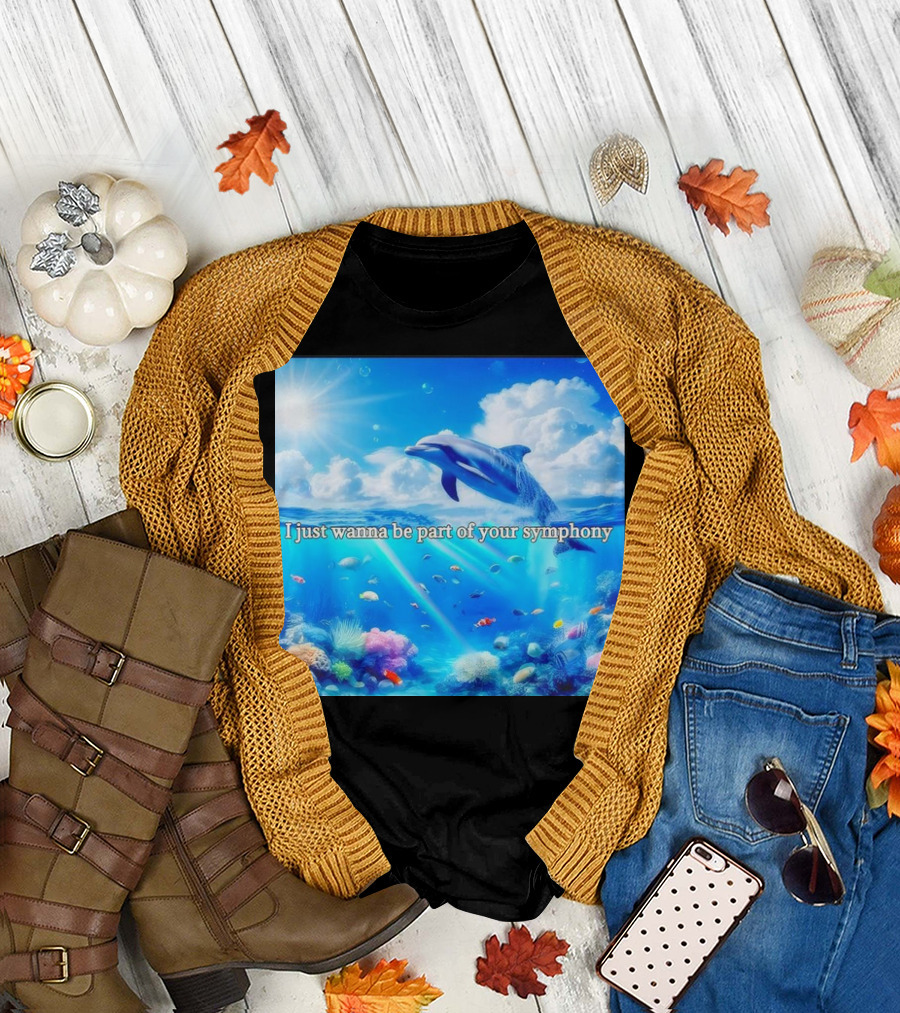 I Just Wanna Be Part of Your Symphony Dolphin Ocean Scene T-Shirt