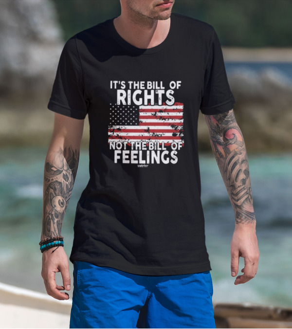 It’s The Bill Of Rights Not The Bill Of Feelings Veteran American Flag T-Shirt