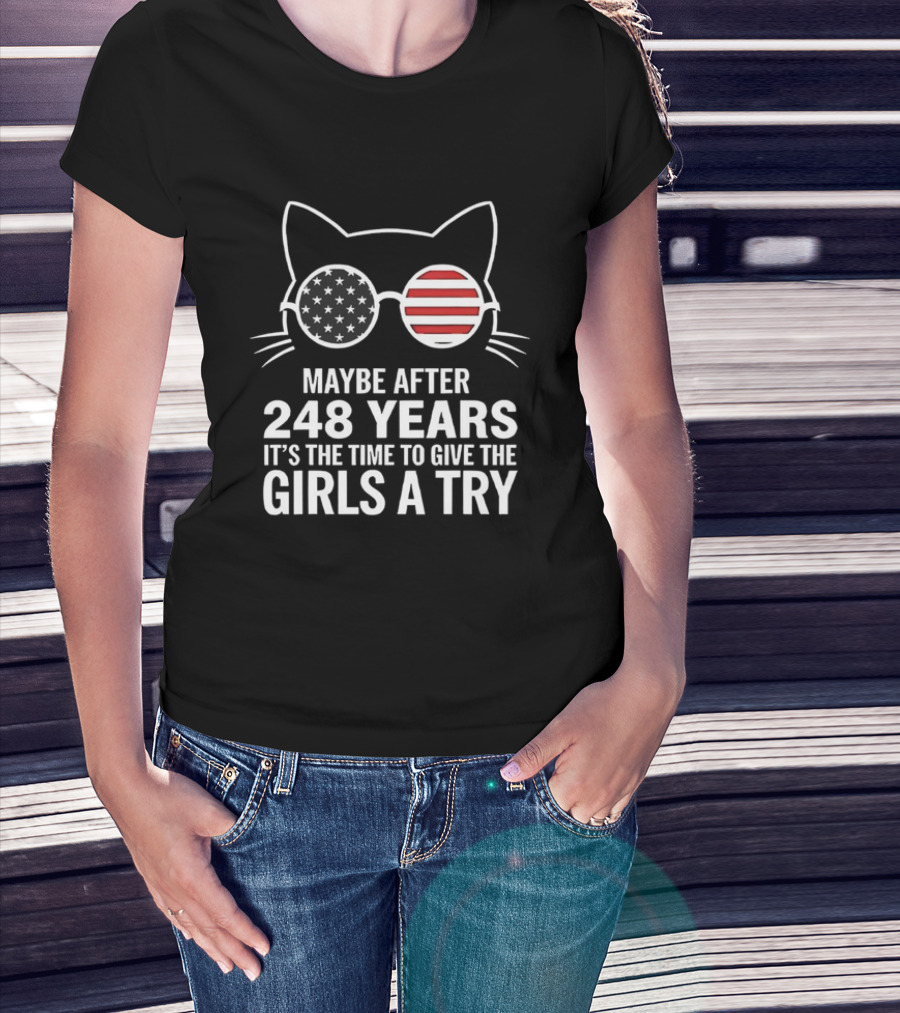 Maybe After 248 Years It’s The Time To Give The Girls A Try Cat With American Flag Sunglasses T-Shirt
