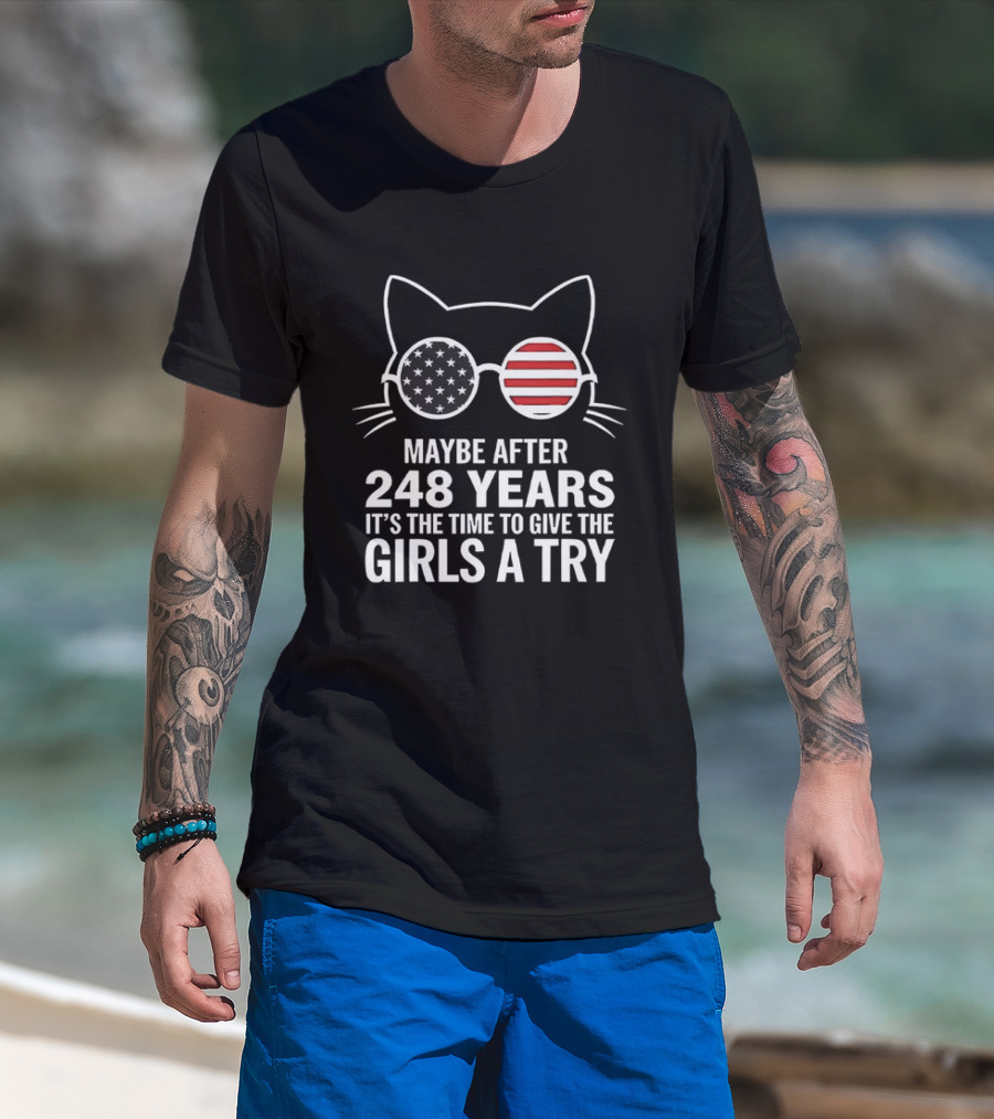 Maybe After 248 Years It’s The Time To Give The Girls A Try Cat With American Flag Sunglasses T-Shirt