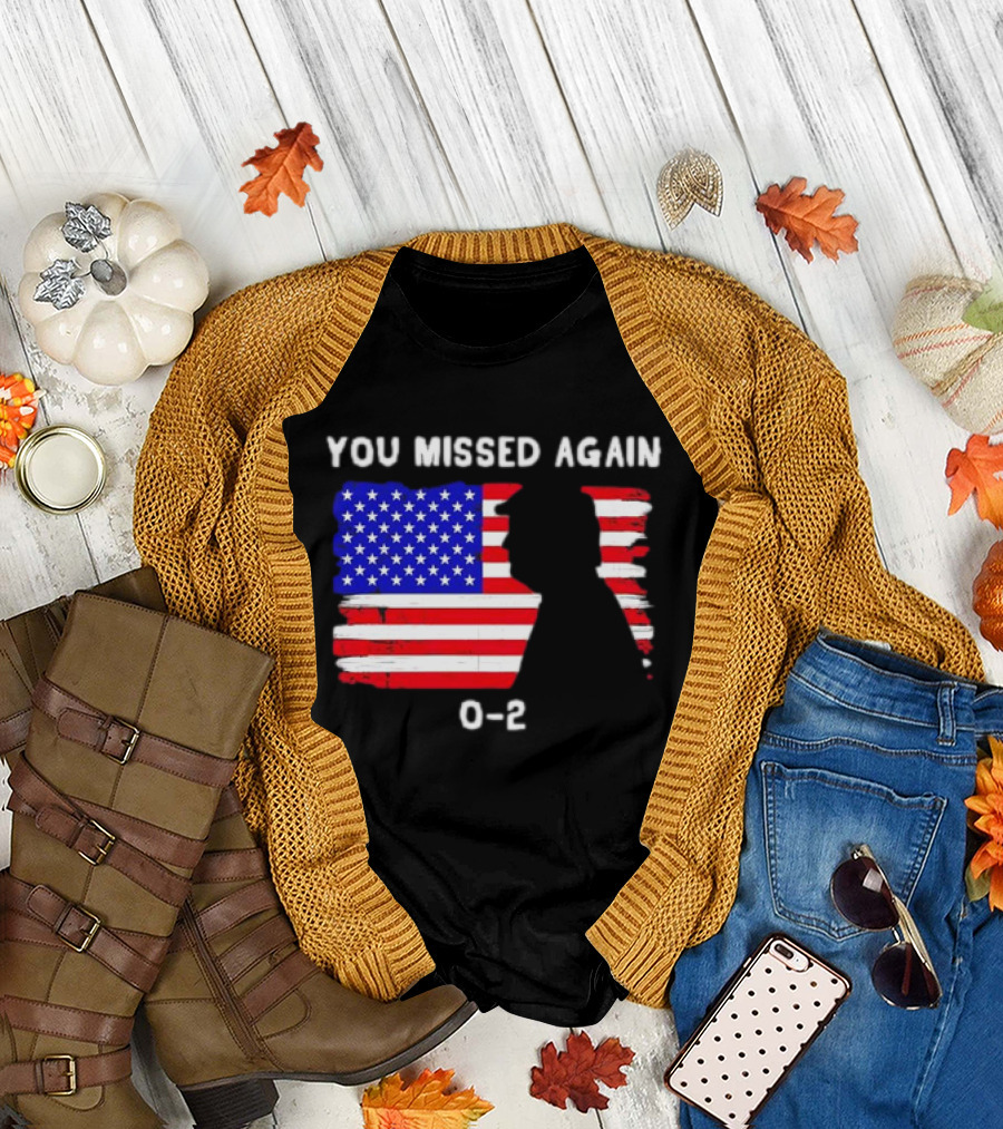 You Missed Again 0-2 American Flag Silhouette Conservative Humor T-Shirt