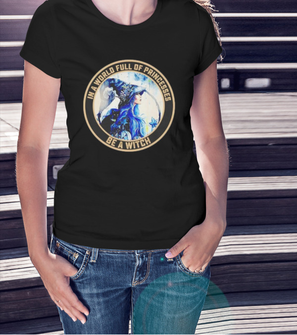 In A World Full Of Princesses Be A Witch Retro Imagery Blue-Haired Mystic T-Shirt