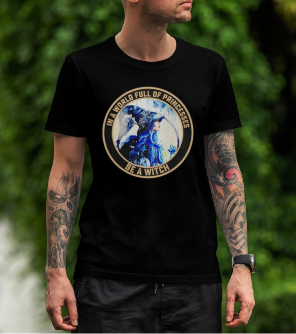 In A World Full Of Princesses Be A Witch Retro Imagery Blue-Haired Mystic T-Shirt
