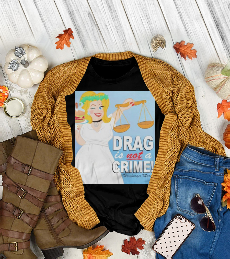 Hamburger Mary's Drag is Not a Crime Balancing Justice and Humor T-Shirt