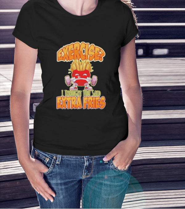 Exercise? I Thought You Said Extra Fries Cartoon Workout Gym T-Shirt