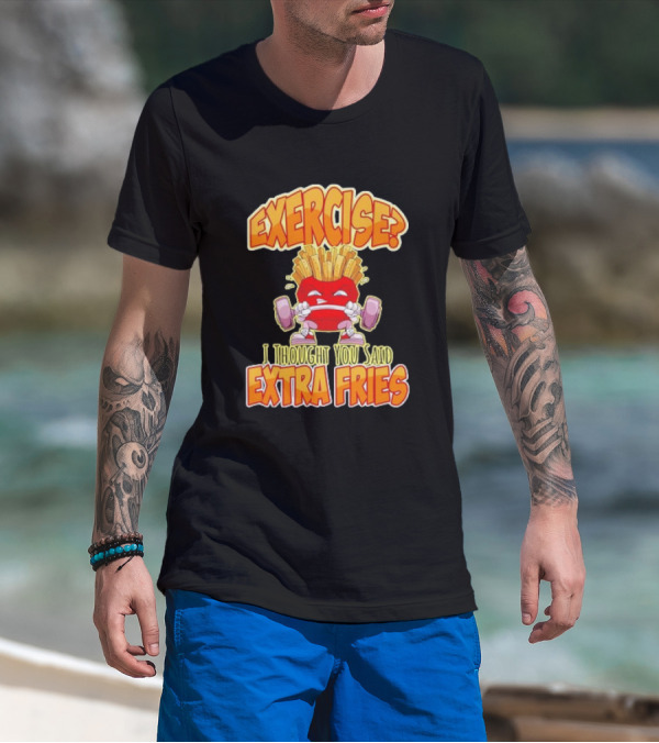 Exercise? I Thought You Said Extra Fries Cartoon Workout Gym T-Shirt