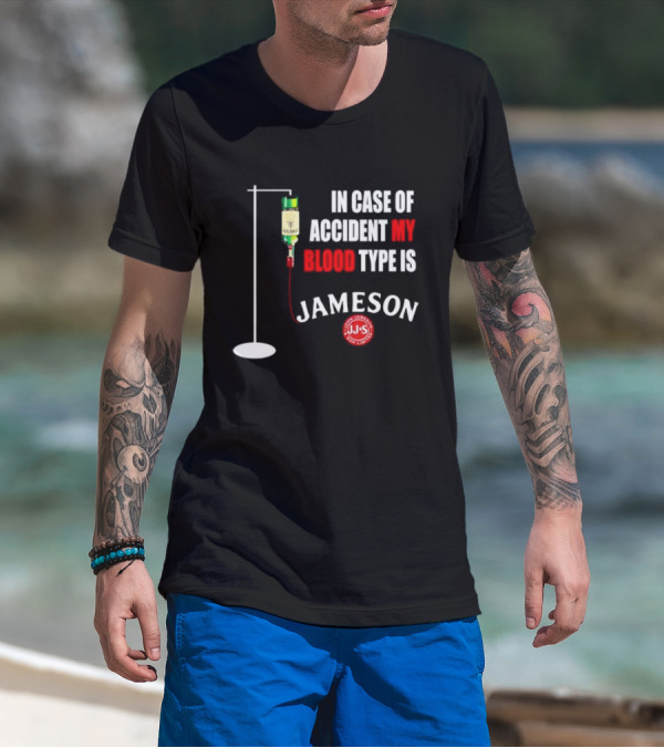 In Case Of Accident My Blood Type Is Jameson JJS Irish Whiskey T-Shirt