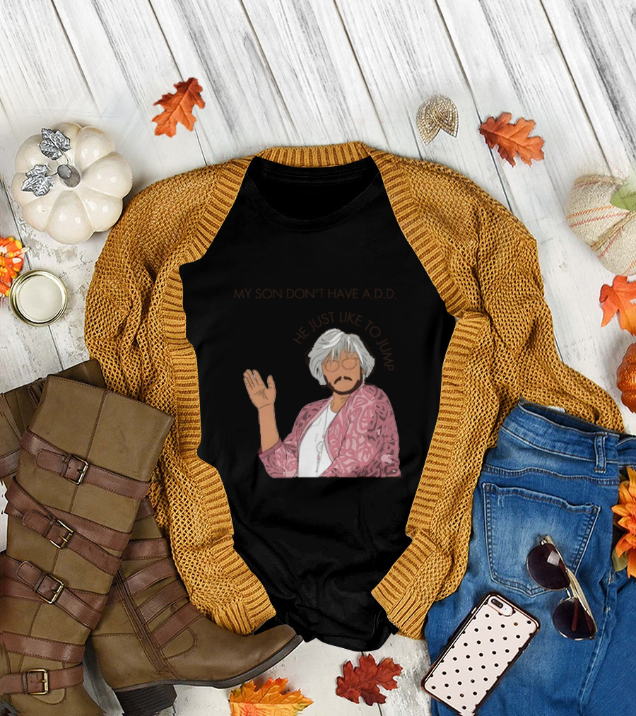 Pedro Pascal Protective Mom My Son Don't Have A.D.D. SNL He Just Like to Jump T-Shirt