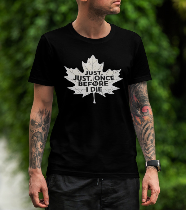 Just Just Once Before I Die Leaf Club T-Shirt