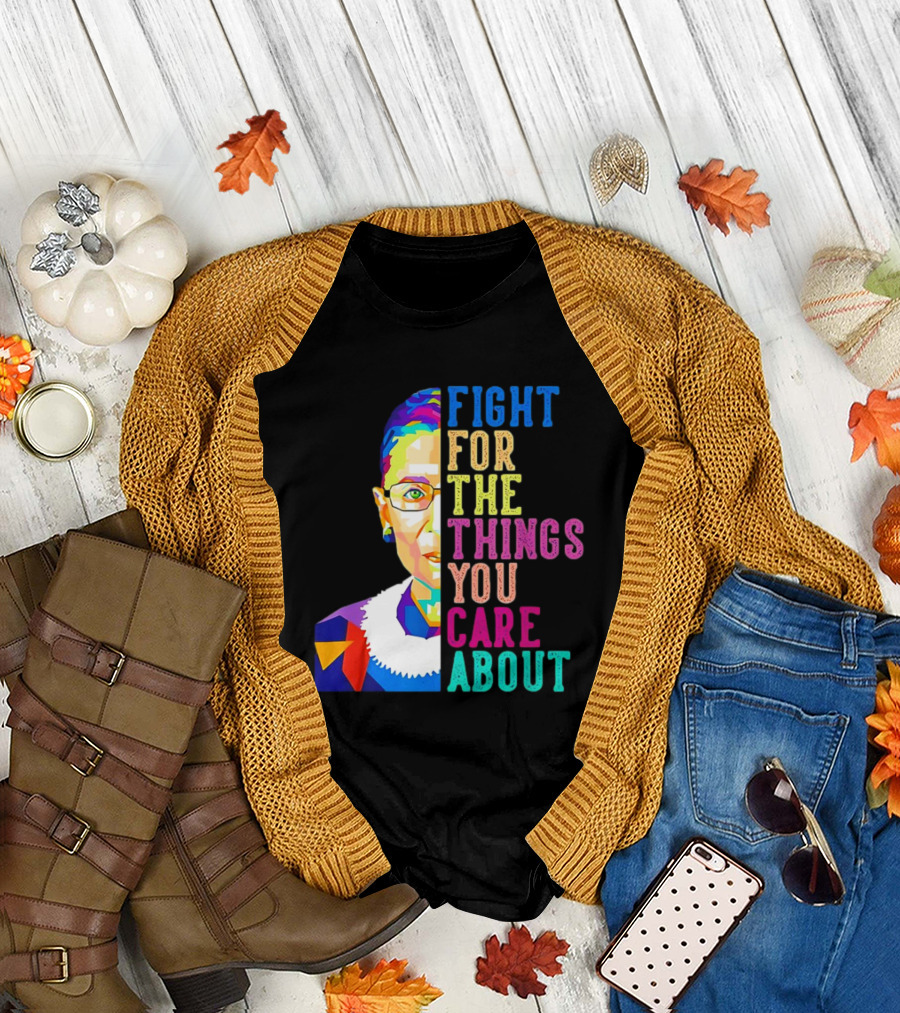 Ruth Bader Ginsburg Fight For The Things You Care About Colorful T-Shirt