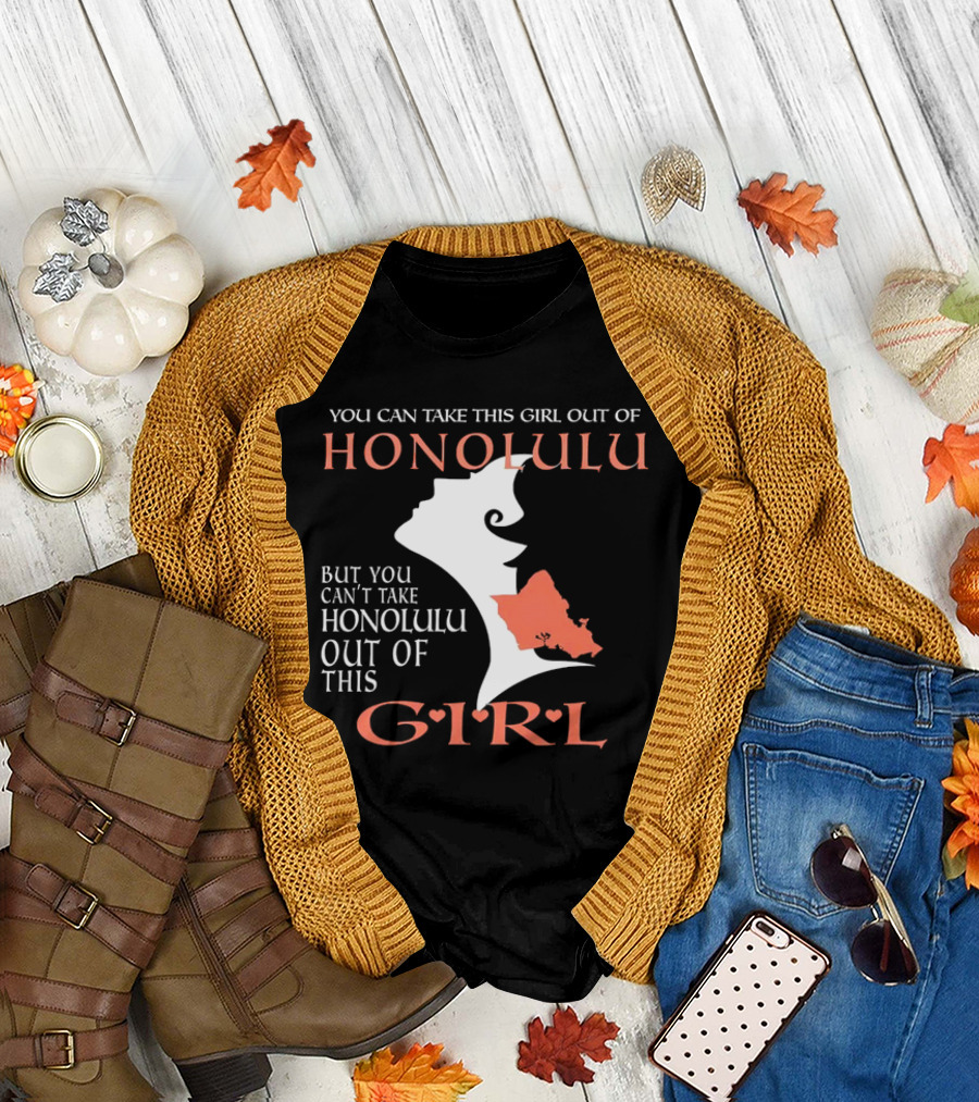 You Can Take This Girl Out of Honolulu But You Can’t Take Honolulu Out of This Girl Hawaiian Map T-Shirt
