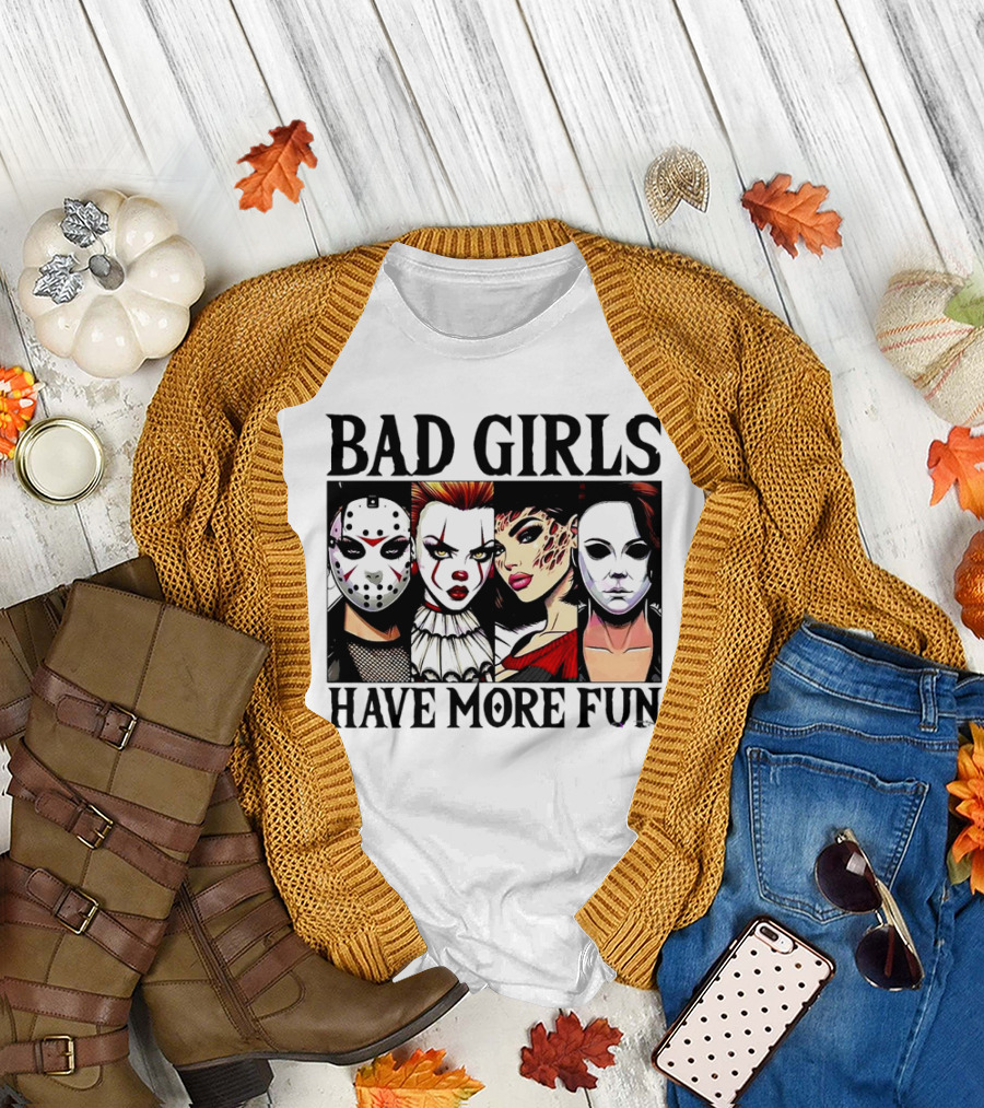 Bad Girls Have More Fun Scary Killer Halloween Characters T-Shirt