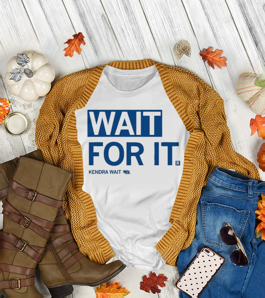 Kendra Wait Wait For It 15 T-Shirt
