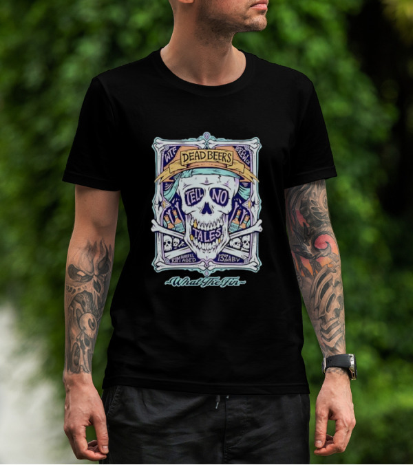 Dead Beers Skull Tell No Tales What The Fin Rum Barrel Aged 13% ABV T-Shirt