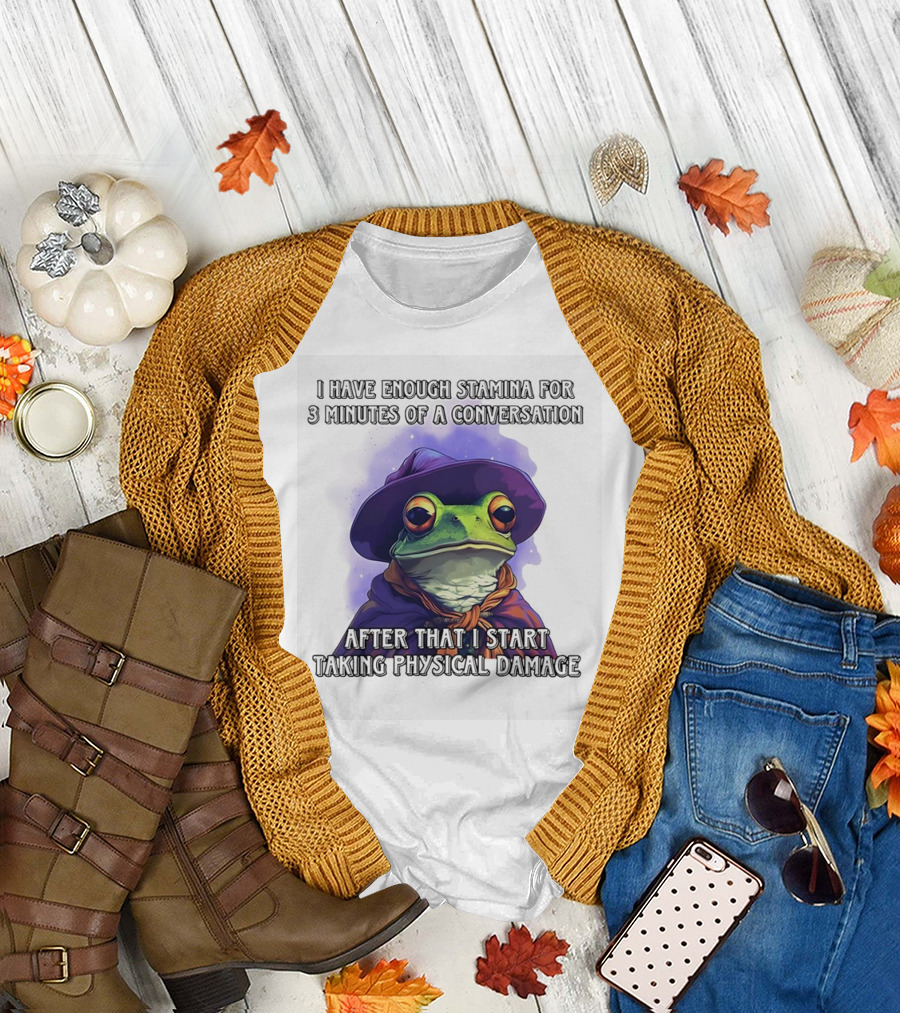 Frog Witch I Have Enough Stamina for 3 Minutes of a Conversation After That I Start Taking Physical Damage T-Shirt