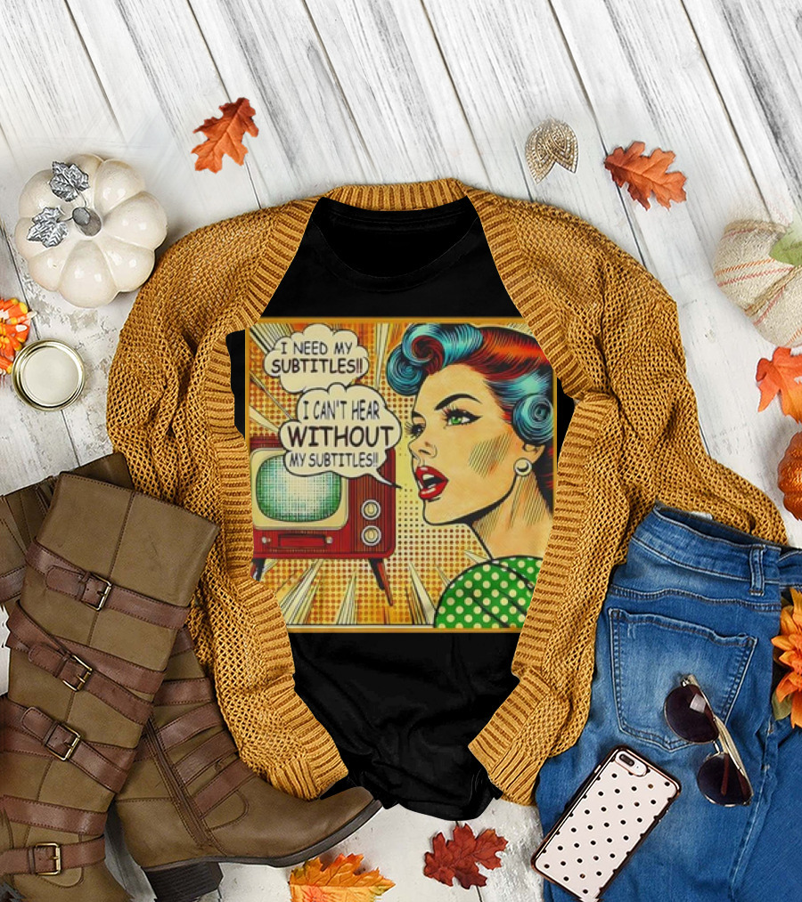 I Need My Subtitles I Can't Hear Without My Subtitles Retro Pop T-Shirt